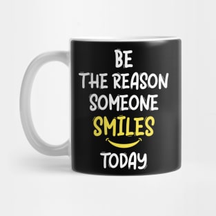 Be The Reason Someone Smiles Today Mug